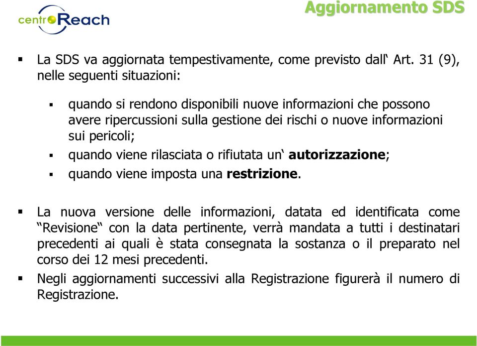 pericoli; quando viene rilasciata o rifiutata un autorizzazione; quando viene imposta una restrizione.