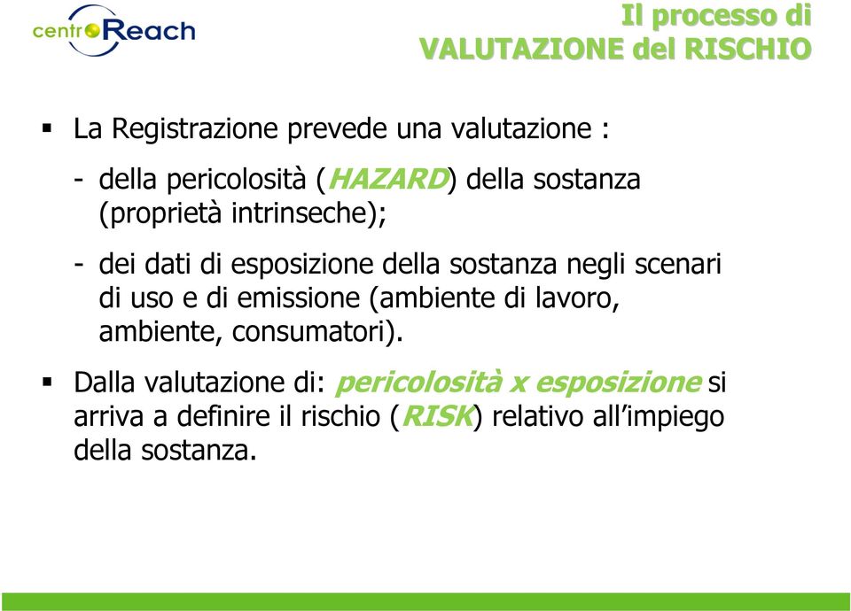 sostanza negli scenari di uso e di emissione (ambiente di lavoro, ambiente, consumatori).