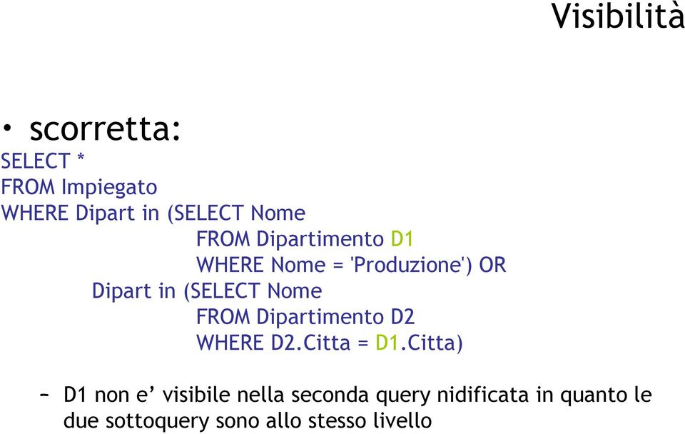 FROM Dipartimento D2 WHERE D2.Citta = D1.