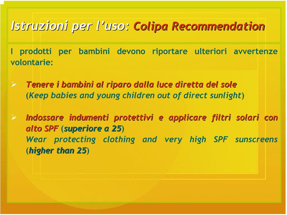 young children out of direct sunlight) Indossare indumenti protettivi e applicare filtri solari