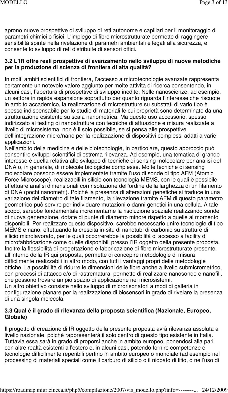 ottici. 3.2 L IR offre reali prospettive di avanzamento nello sviluppo di nuove metodiche per la produzione di scienza di frontiera di alta qualità?