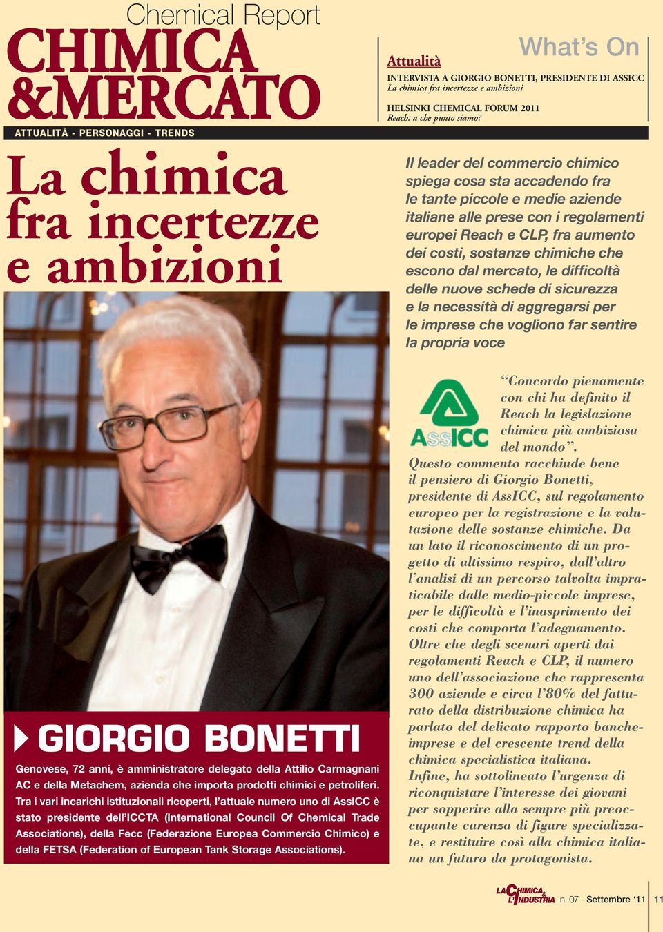 Tra i vari incarichi istituzionali ricoperti, l attuale numero uno di AssICC è stato presidente dell ICCTA (International Council Of Chemical Trade Associations), della Fecc (Federazione Europea