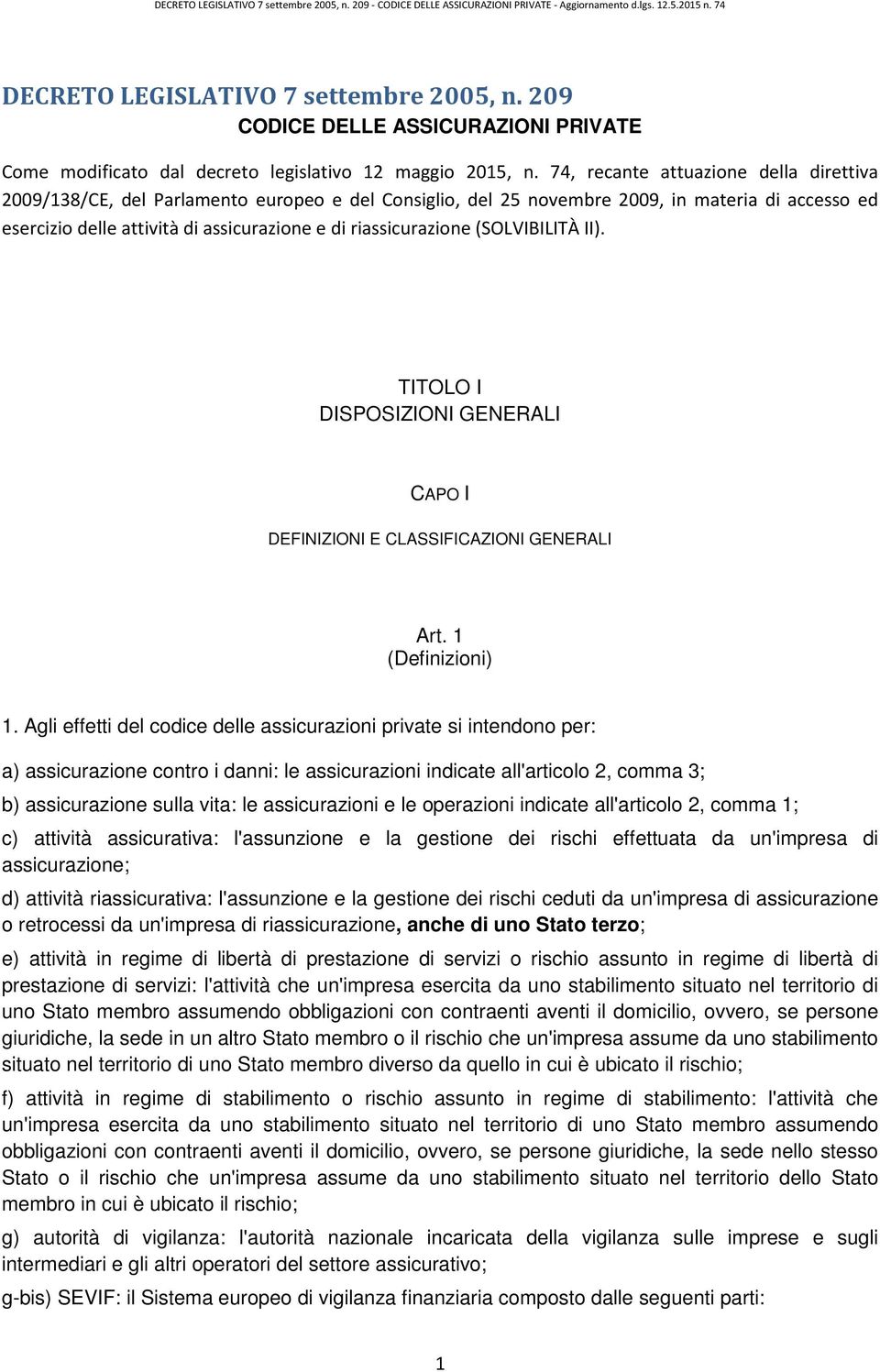 riassicurazione (SOLVIBILITÀ II). TITOLO I DISPOSIZIONI GENERALI CAPO I DEFINIZIONI E CLASSIFICAZIONI GENERALI Art. 1 (Definizioni) 1.