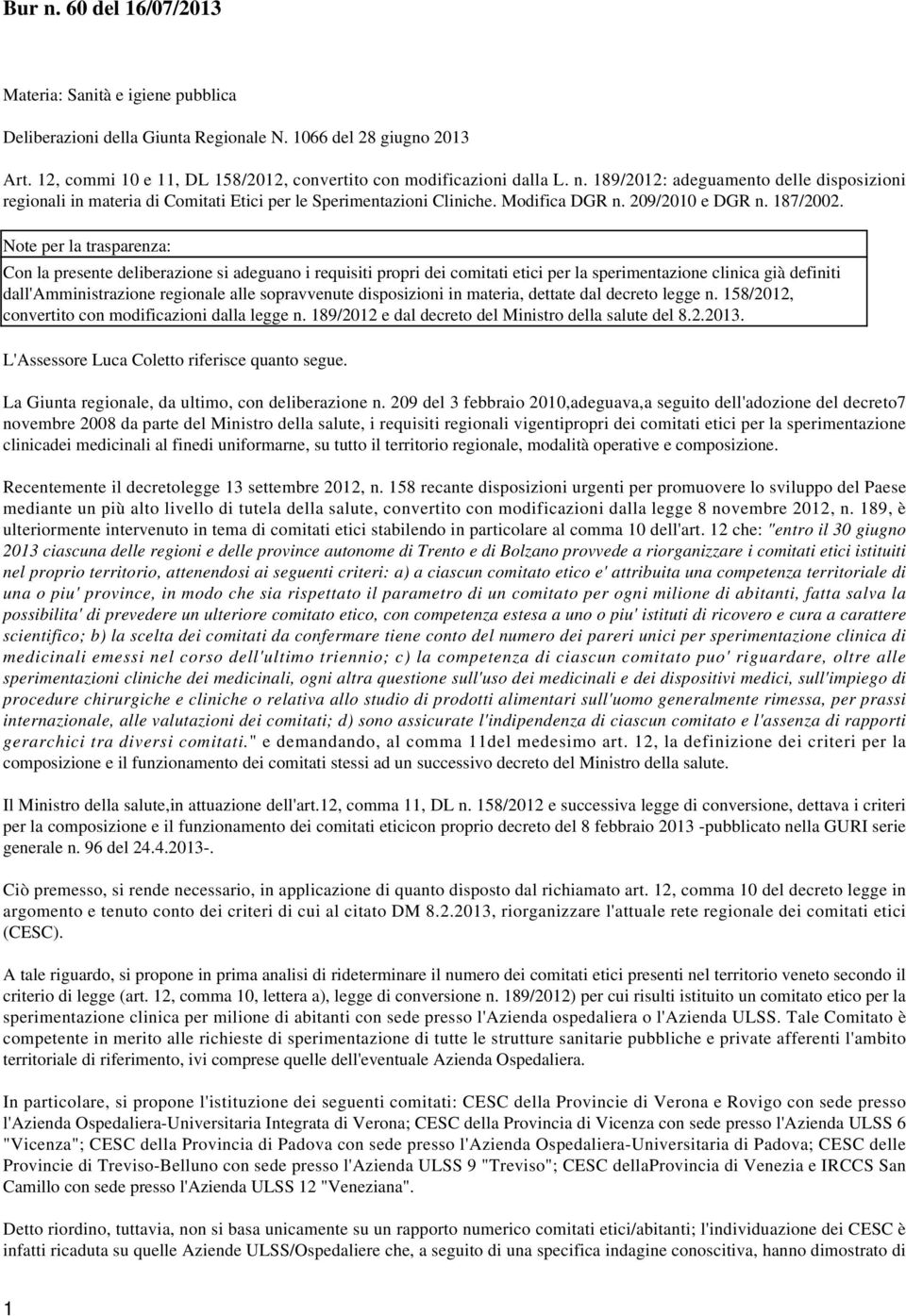 Note per la trasparenza: Con la presente deliberazione si adeguano i requisiti propri dei comitati etici per la sperimentazione clinica già definiti dall'amministrazione regionale alle sopravvenute