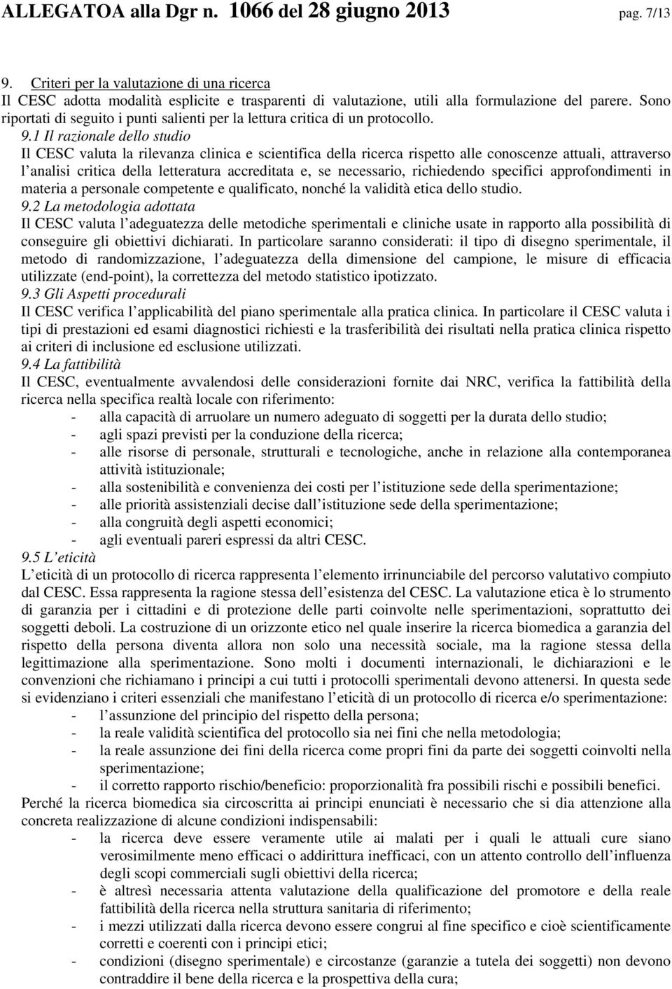 1 Il razionale dello studio Il CESC valuta la rilevanza clinica e scientifica della ricerca rispetto alle conoscenze attuali, attraverso l analisi critica della letteratura accreditata e, se