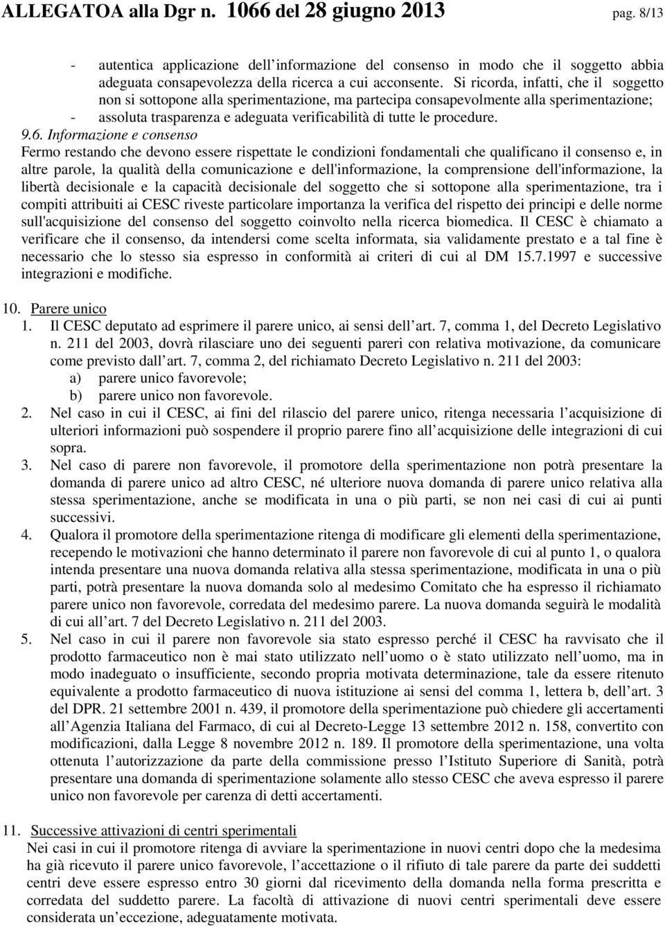 9.6. Informazione e consenso Fermo restando che devono essere rispettate le condizioni fondamentali che qualificano il consenso e, in altre parole, la qualità della comunicazione e dell'informazione,