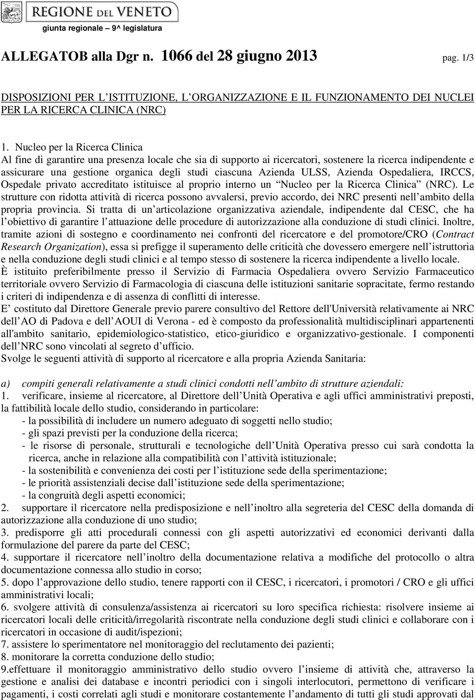 Azienda ULSS, Azienda Ospedaliera, IRCCS, Ospedale privato accreditato istituisce al proprio interno un Nucleo per la Ricerca Clinica (NRC).