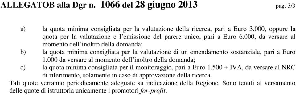 000, da versare al momento dell inoltro della domanda; b) la quota minima consigliata per la valutazione di un emendamento sostanziale, pari a Euro 1.