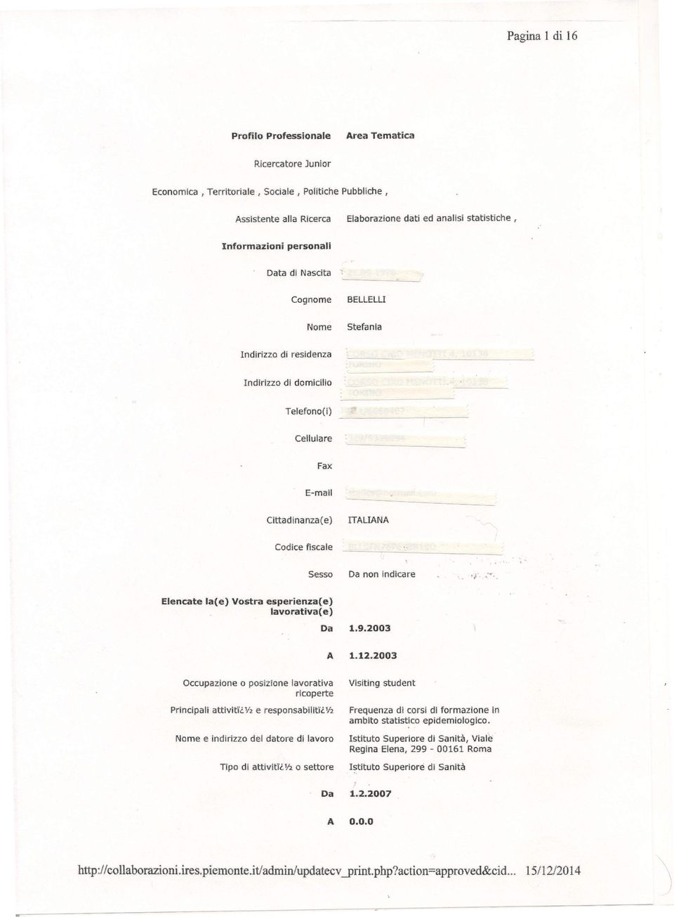 fiscale._. _ Sesso Da non Indicare Elencate la(e) Vostra esperienza(e) lavorativa( e) Da 1.9.2003 A 1.12.