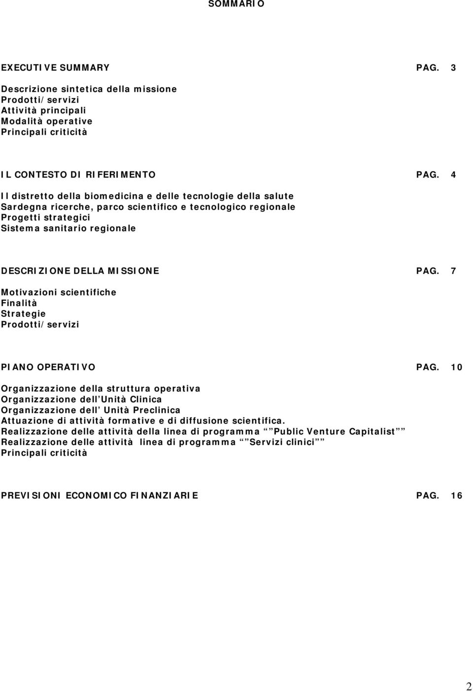 MISSIONE PAG. 7 Motivazioni scientifiche Finalità Strategie Prodotti/servizi PIANO OPERATIVO PAG.