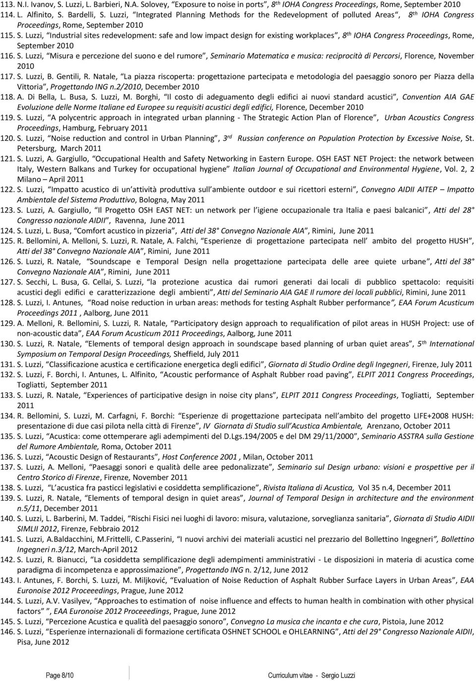 ptember 2010 115. S. Luzzi, Industrial sites redevelopment: safe and low impact design for existing workplaces, 8 th IOHA Congress Proceedings, Rome, September 2010 116. S. Luzzi, Misura e percezione del suono e del rumore, Seminario Matematica e musica: reciprocità di Percorsi, Florence, November 2010 117.