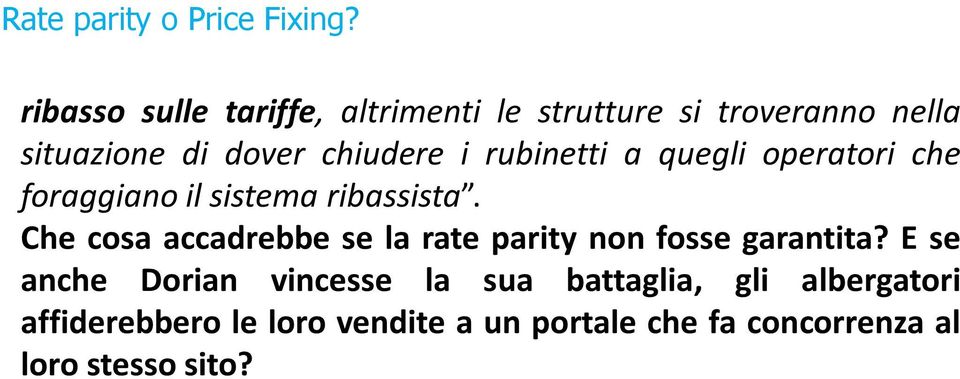 rubinetti a quegli operatori che foraggiano il sistema ribassista.