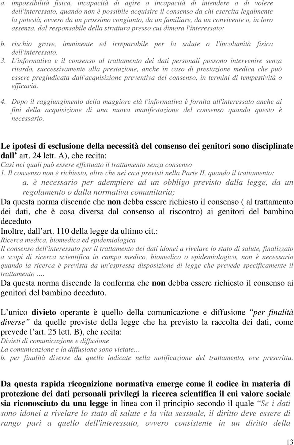 rischio grave, imminente ed irreparabile per la salute o l'incolumità fisica dell'interessato. 3.