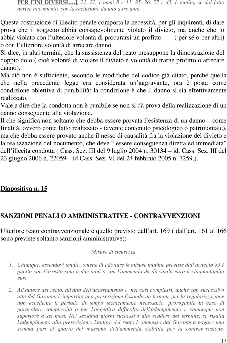 volontà di procurarsi un profitto ( per sé o per altri) o con l ulteriore volontà di arrecare danno.