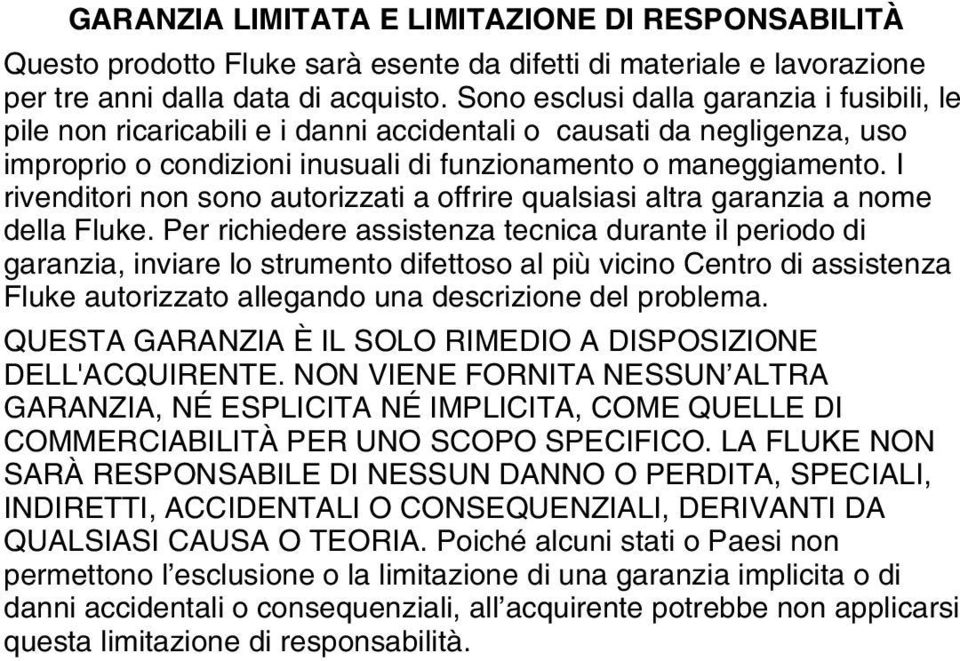 I rivenditori non sono autorizzati a offrire qualsiasi altra garanzia a nome della Fluke.