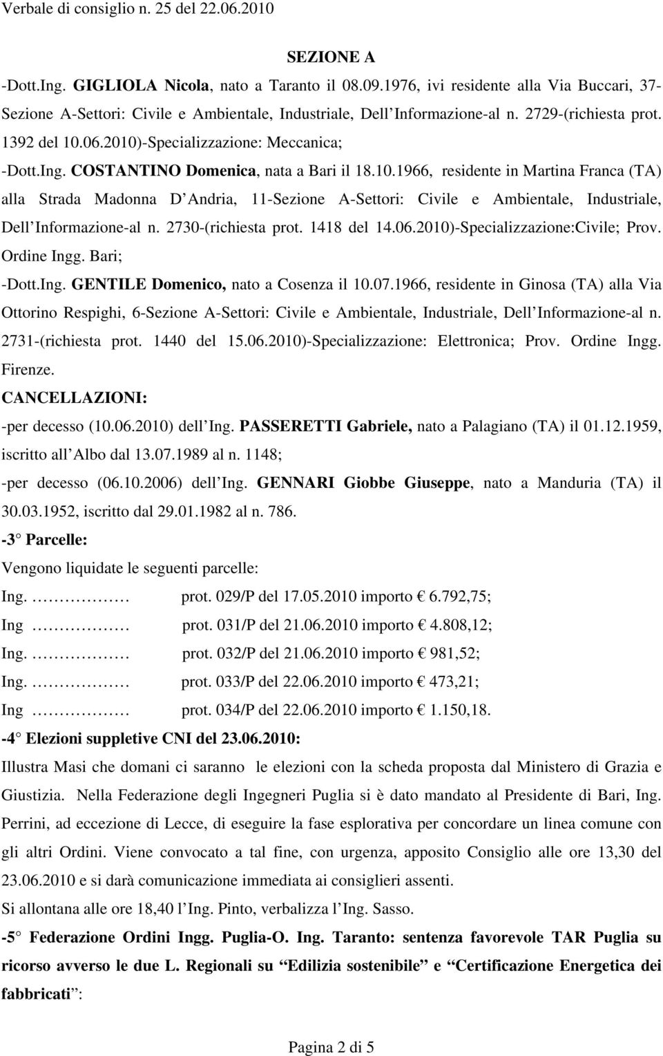 2730-(richiesta prot. 1418 del 14.06.2010)-Specializzazione:Civile; Prov. Ordine Ingg. Bari; -Dott.Ing. GENTILE Domenico, nato a Cosenza il 10.07.