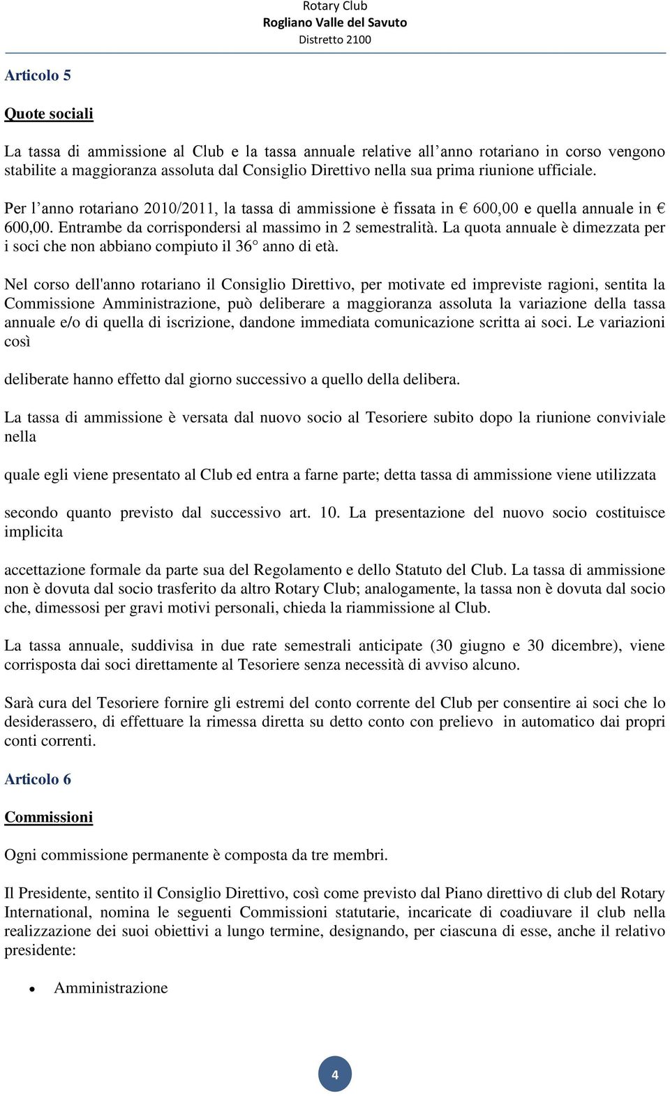 La quta annuale è dimezzata per i sci che nn abbian cmpiut il 36 ann di età.