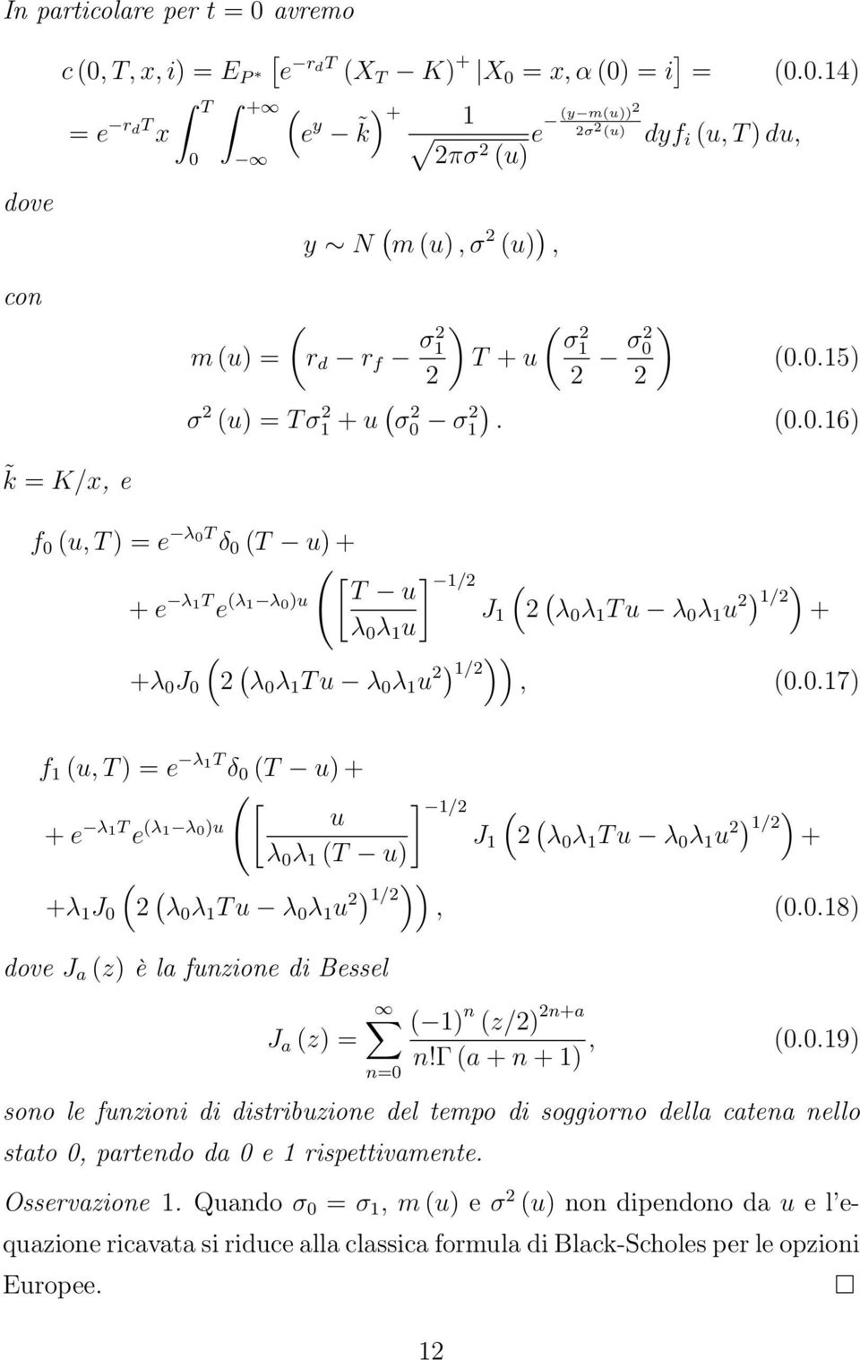 (..16) k = K/x, e f (u, T ) = e λt δ (T u) + ( [T ] 1/2 + e λ1t e (λ 1 λ )u u ( J 1 2 ( λ λ 1 T u λ λ 1 u 2) ) 1/2 + λ λ 1 u +λ J (2 ( λ λ 1 T u λ λ 1 u 2) 1/2 )), (.