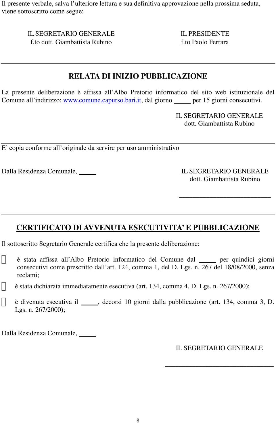 to Paolo Ferrara RELATA DI INIZIO PUBBLICAZIONE La presente deliberazione è affissa all Albo Pretorio informatico del sito web istituzionale del Comune all indirizzo: www.comune.capurso.bari.