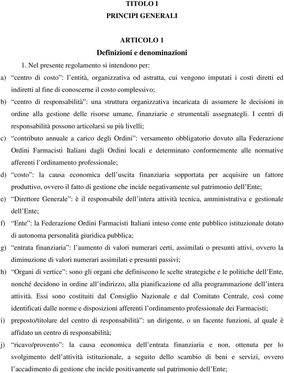 centro di responsabilità : una struttura organizzativa incaricata di assumere le decisioni in ordine alla gestione delle risorse umane, finanziarie e strumentali assegnategli.