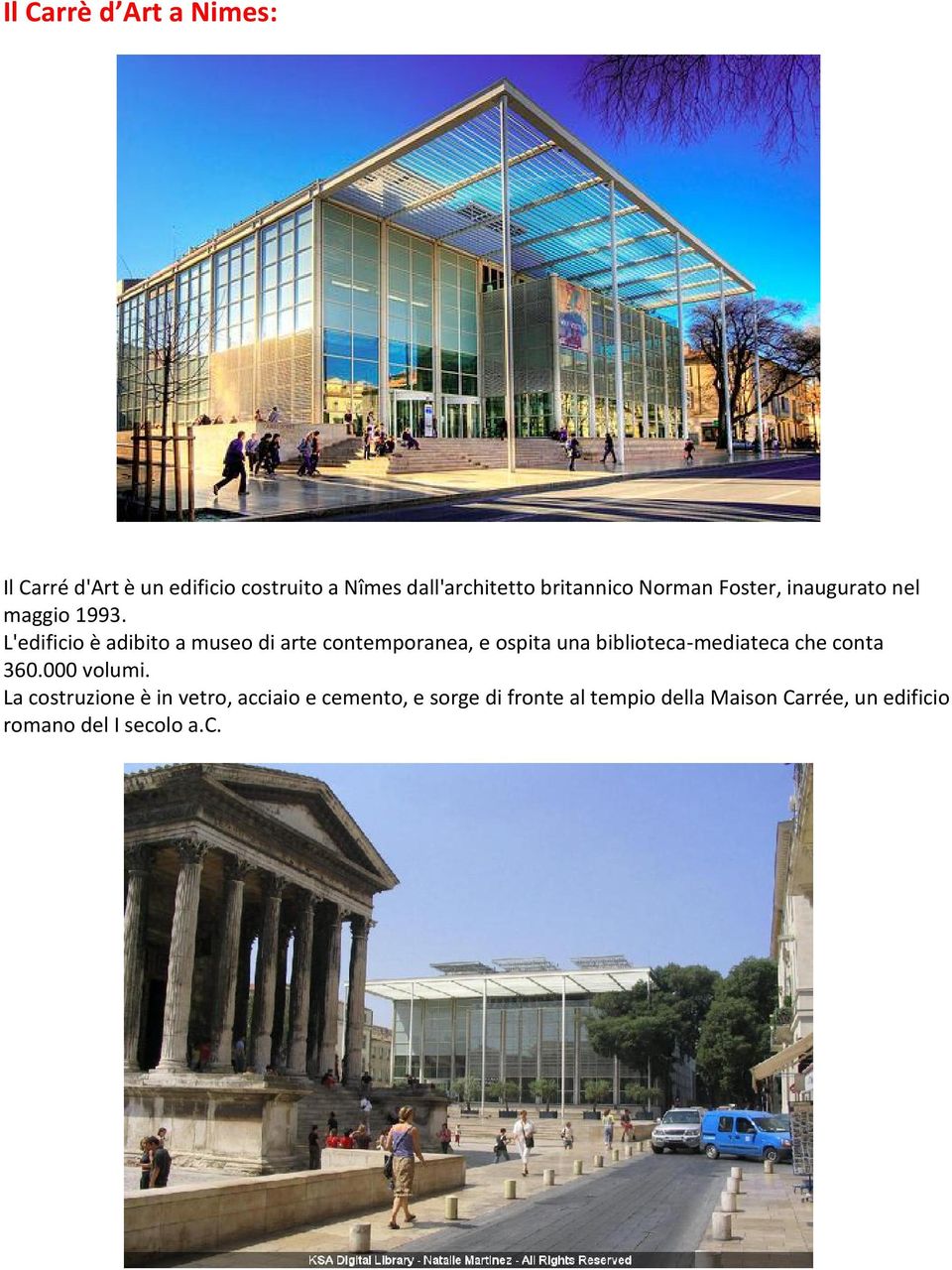 L'edificio è adibito a museo di arte contemporanea, e ospita una biblioteca-mediateca che conta