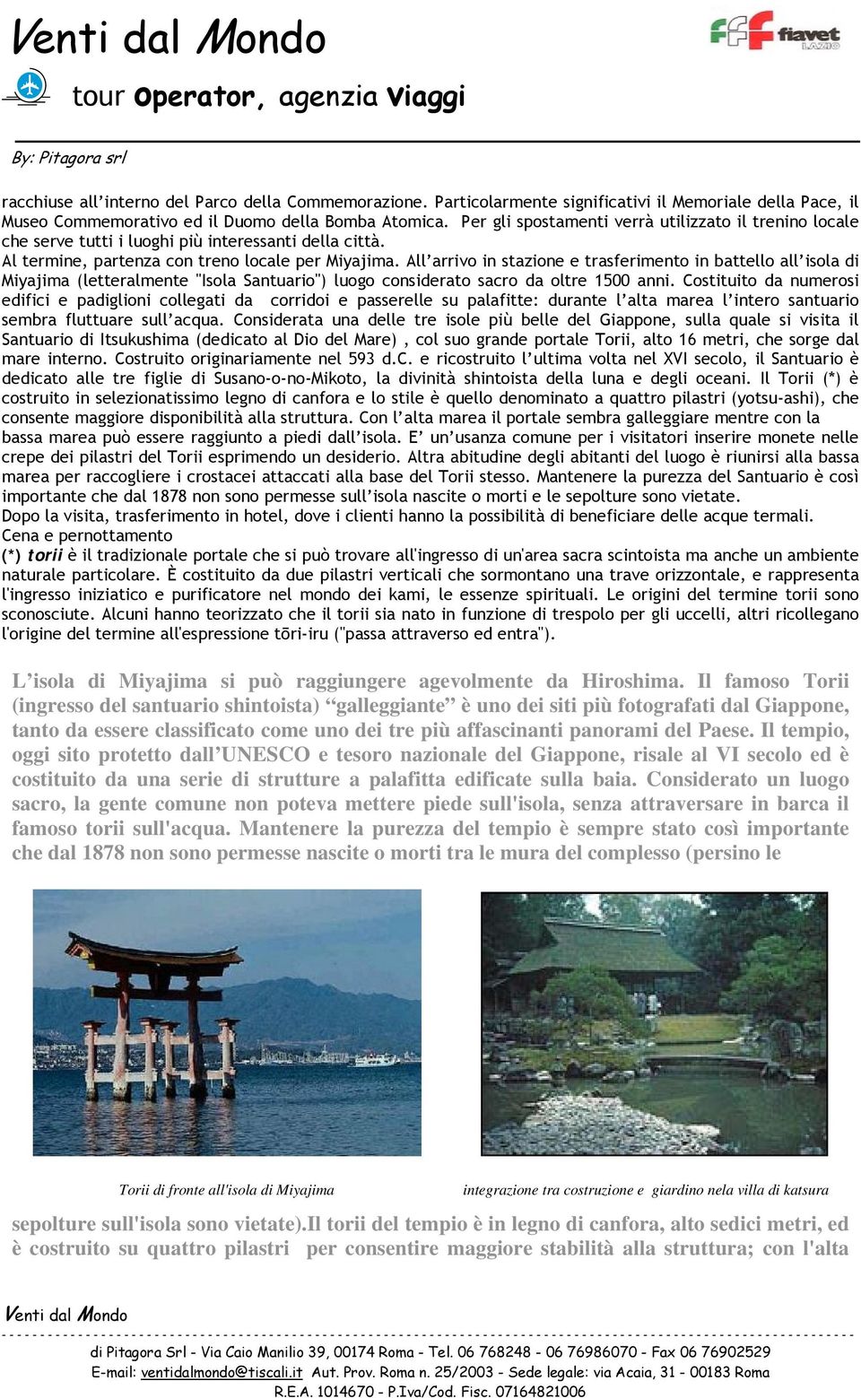 All arrivo in stazione e trasferimento in battello all isola di Miyajima (letteralmente "Isola Santuario") luogo considerato sacro da oltre 1500 anni.