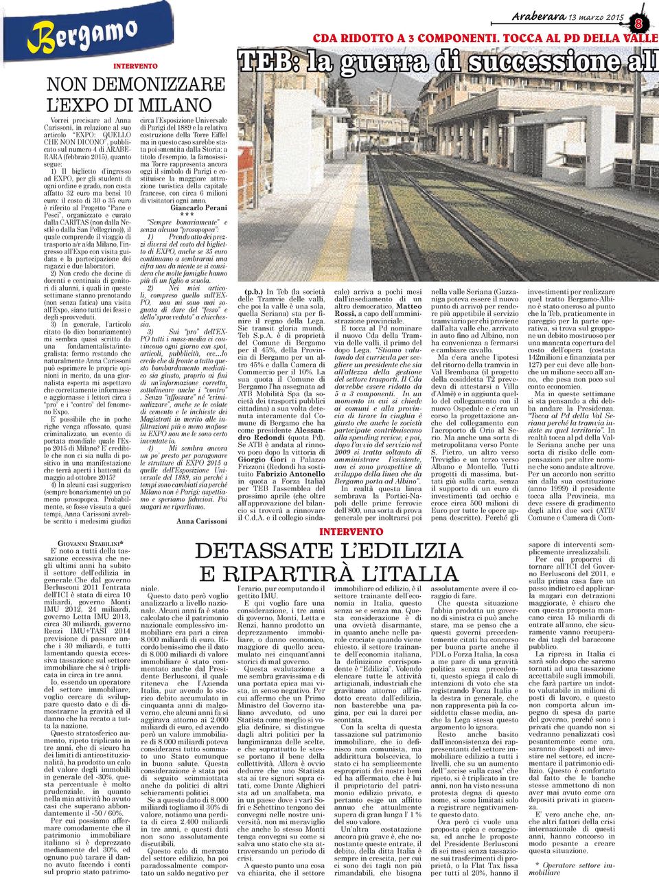 Pesci, organizzato e curato dalla CARITAS (non dalla Nestlè o dalla San Pellegrino)), il quale comprende il viaggio di trasporto a/r a/da Milano, l ingresso all Expo con visita guidata e la