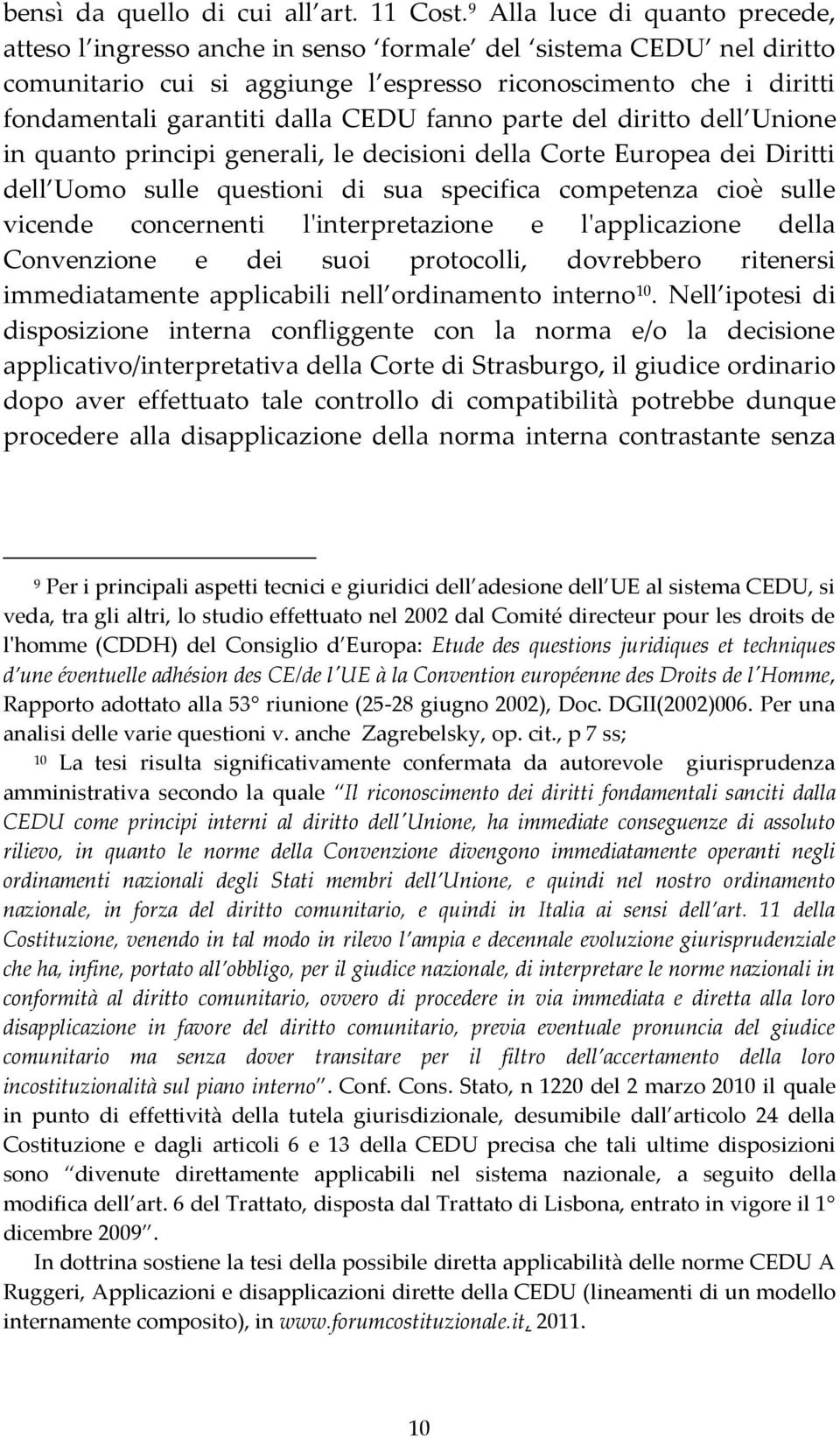 CEDU fanno parte del diritto dell Unione in quanto principi generali, le decisioni della Corte Europea dei Diritti dell Uomo sulle questioni di sua specifica competenza cioè sulle vicende concernenti