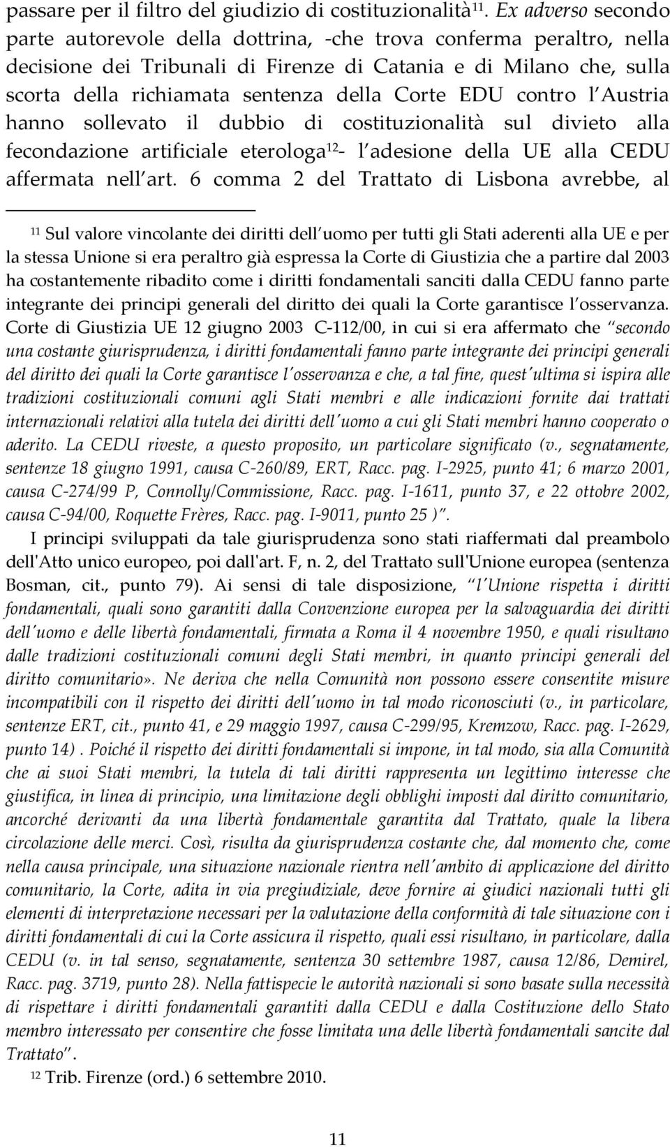 Corte EDU contro l Austria hanno sollevato il dubbio di costituzionalità sul divieto alla fecondazione artificiale eterologa 12 - l adesione della UE alla CEDU affermata nell art.