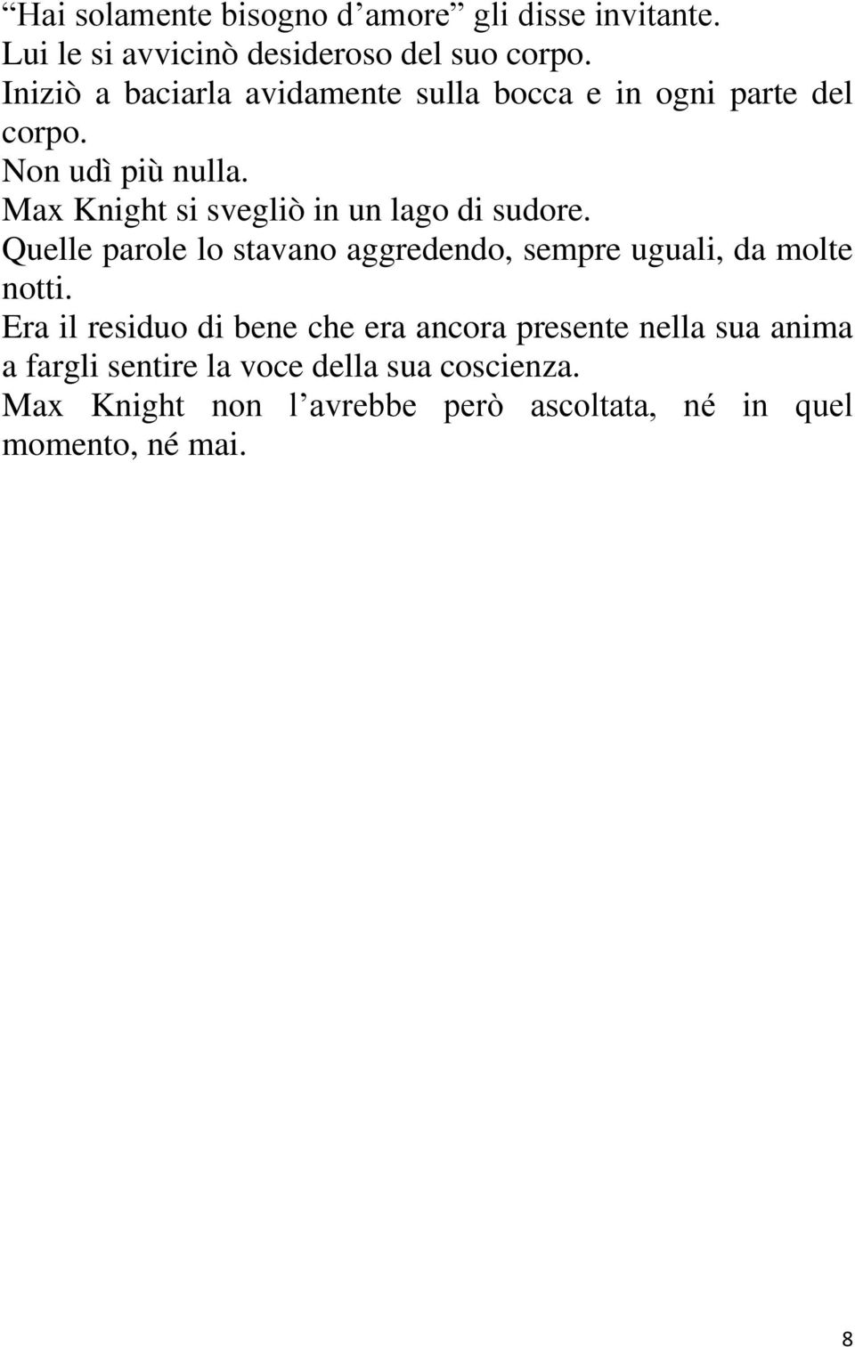 Max Knight si svegliò in un lago di sudore. Quelle parole lo stavano aggredendo, sempre uguali, da molte notti.