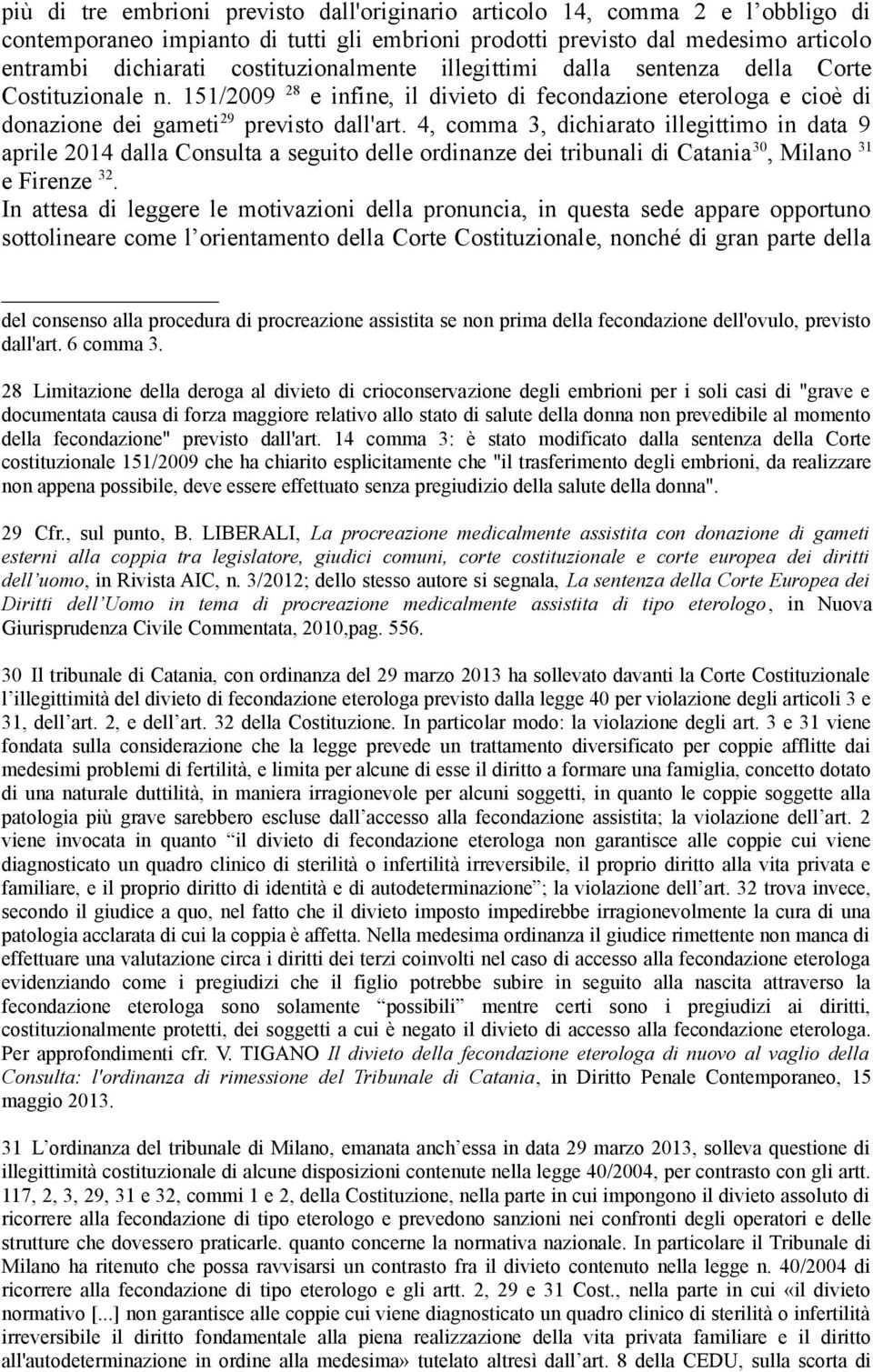 4, comma 3, dichiarato illegittimo in data 9 aprile 2014 dalla Consulta a seguito delle ordinanze dei tribunali di Catania 30, Milano 31 e Firenze 32.