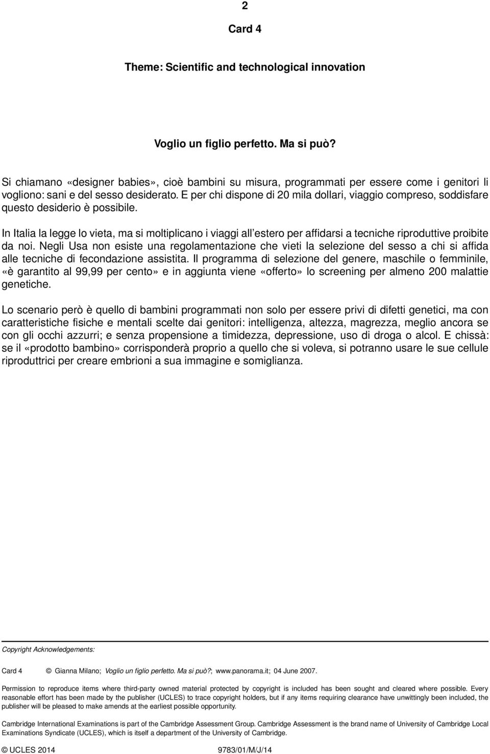 E per chi dispone di 20 mila dollari, viaggio compreso, soddisfare questo desiderio è possibile.