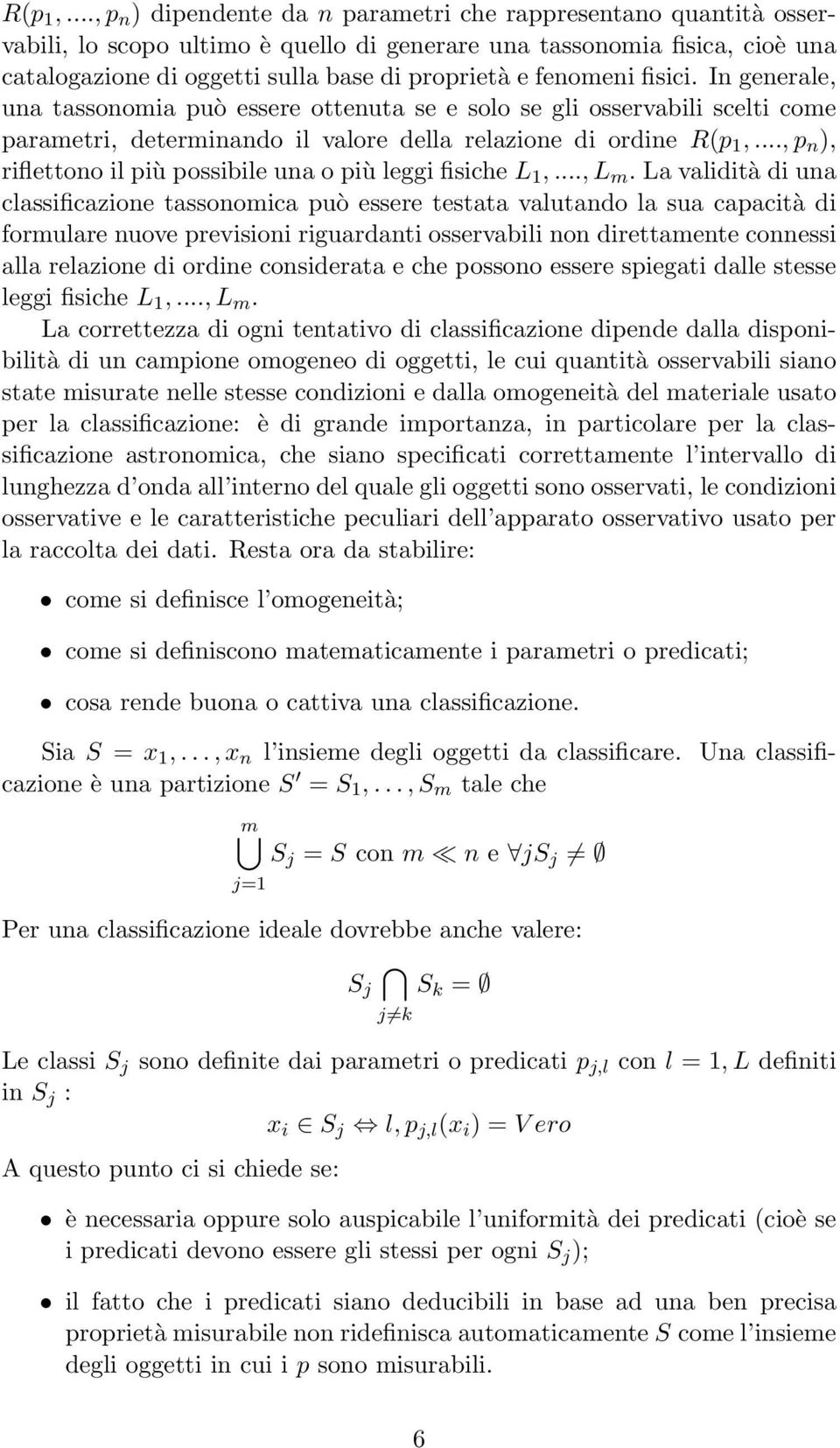 fenomeni fisici. In generale, una tassonomia può essere ottenuta se e solo se gli osservabili scelti come parametri, determinando il valore della relazione di ordine .