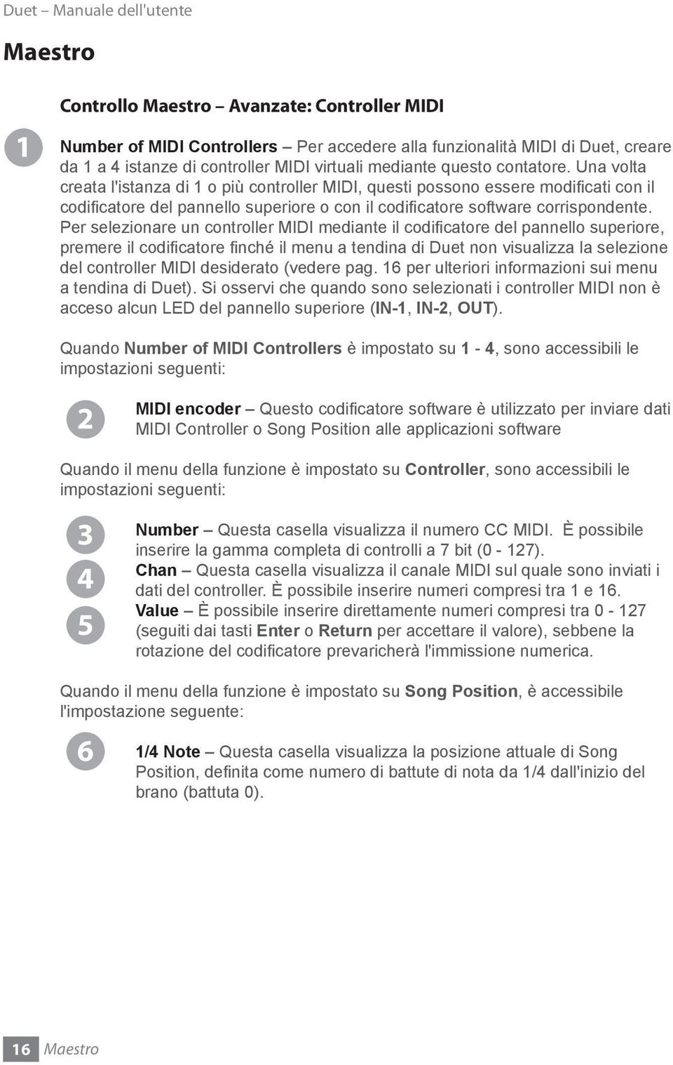 Per selezionare un controller MIDI mediante il codificatore del pannello superiore, premere il codificatore finché il menu a tendina di Duet non visualizza la selezione del controller MIDI desiderato