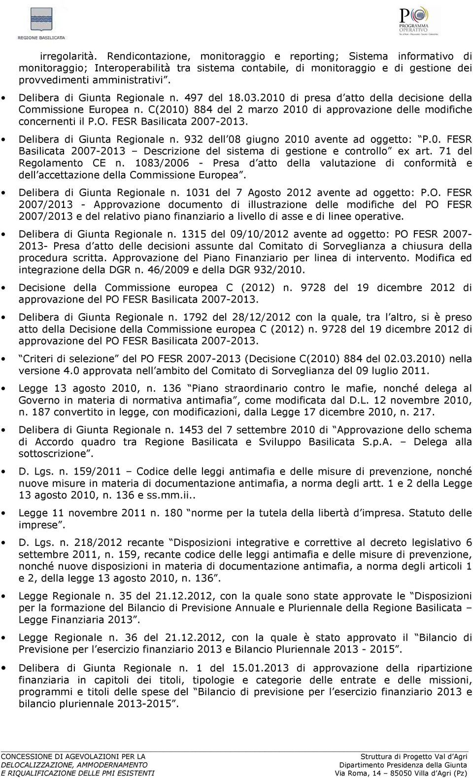 FESR Basilicata 2007-2013. Delibera di Giunta Regionale n. 932 dell 08 giugno 2010 avente ad oggetto: P.0. FESR Basilicata 2007-2013 Descrizione del sistema di gestione e controllo ex art.