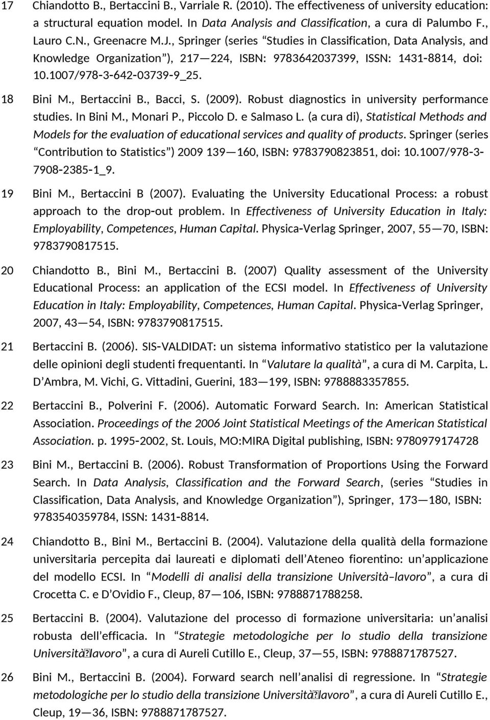 , Bertaccini B., Bacci, S. (2009). Robust diagnostics in university performance studies. In Bini M., Monari P., Piccolo D. e Salmaso L.