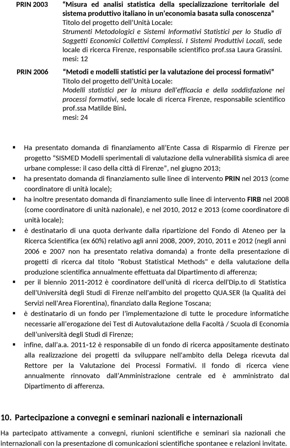 I Sistemi Produttivi Locali, sede locale di ricerca Firenze, responsabile scientifico prof.ssa Laura Grassini.