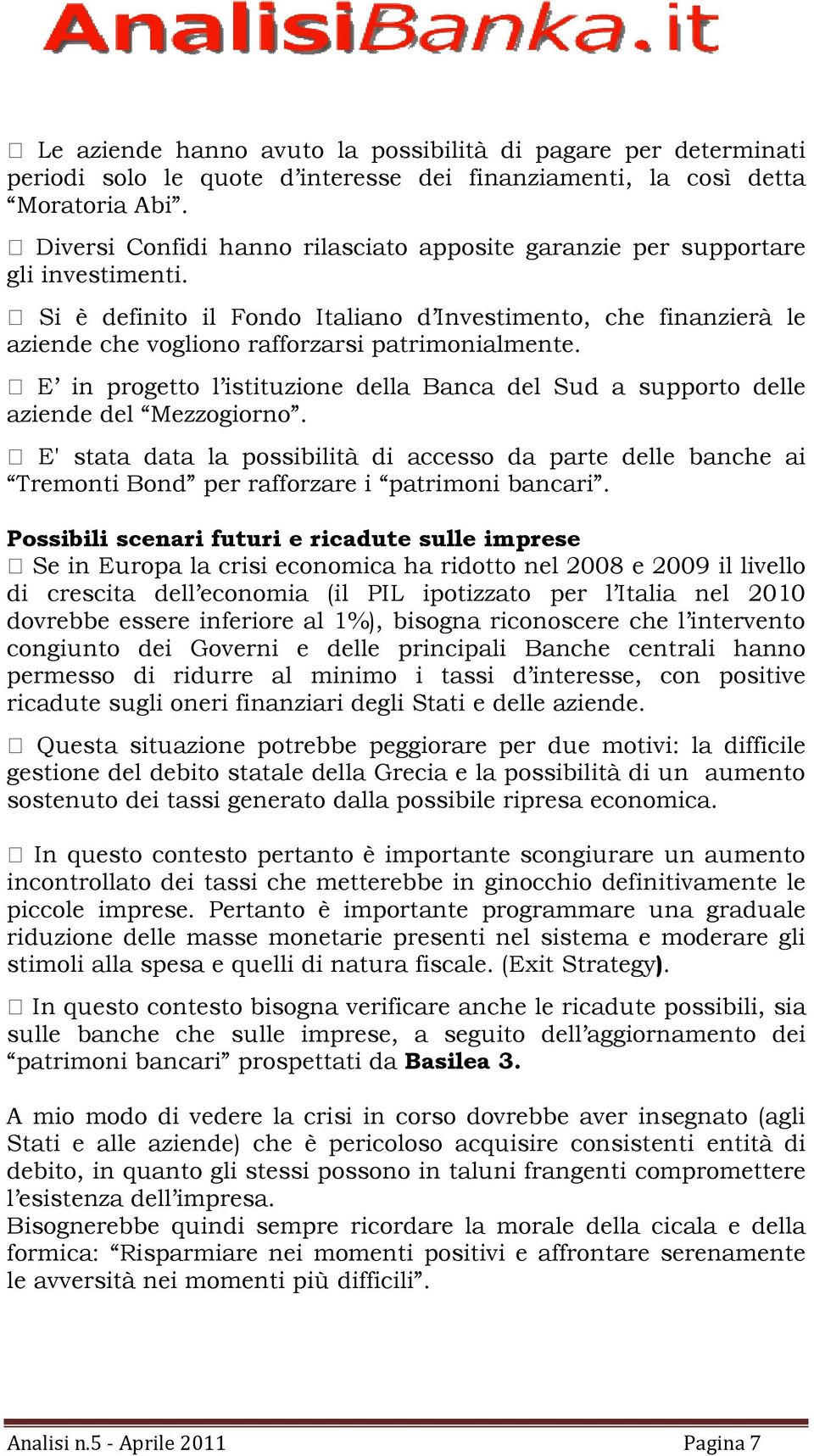 E in progetto l istituzione della Banca del Sud a supporto delle aziende del Mezzogiorno.