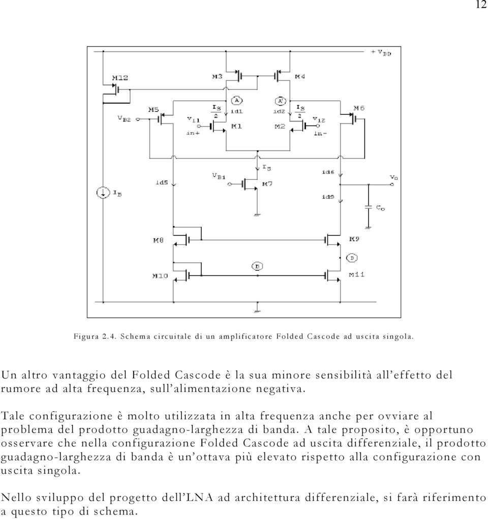 Tale configurazione è molto utilizzata in alta frequenza anche per ovviare al problema del prodotto guadagno-larghezza di banda.