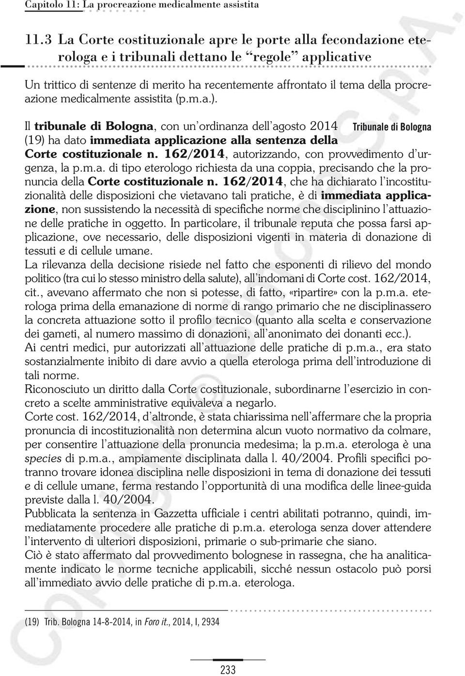 medicalmente assistita (p.m.a.). Il tribunale di Bologna, con un ordinanza dell agosto 2014 Tribunale di Bologna (19) ha dato immediata applicazione alla sentenza della Corte costituzionale n.