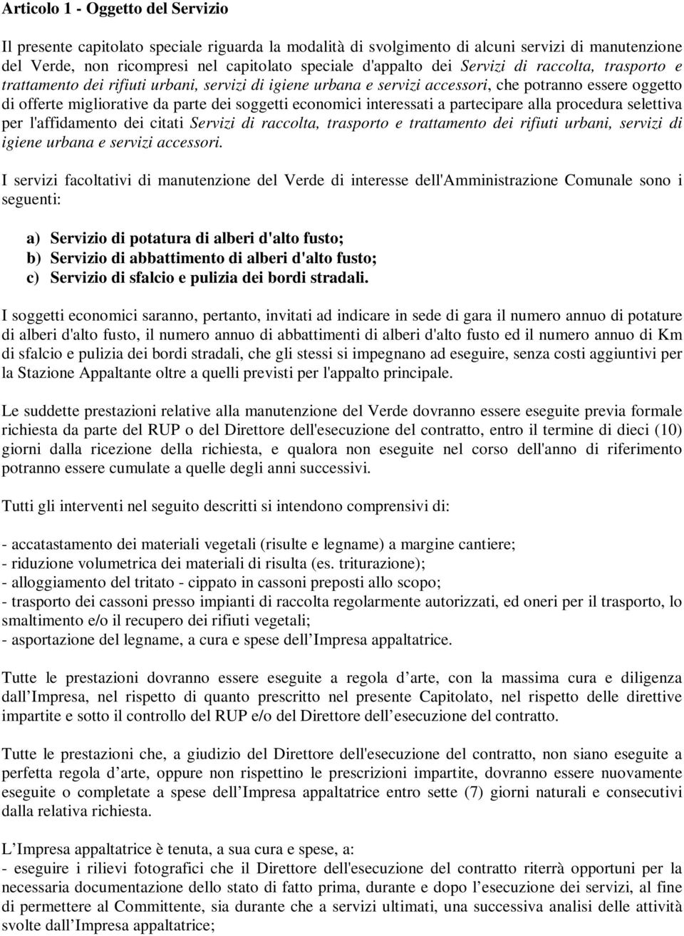 interessati a partecipare alla procedura selettiva per l'affidamento dei citati Servizi di raccolta, trasporto e trattamento dei rifiuti urbani, servizi di igiene urbana e servizi accessori.