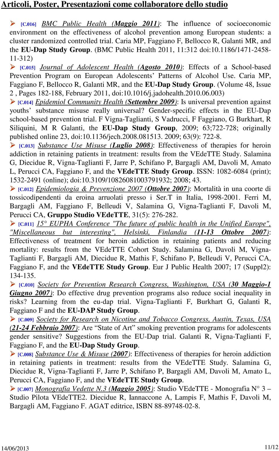 Caria MP, Faggiano F, Bellocco R, Galanti MR, and the EU-Dap Study Group. (BMC Public Health 2011, 11:312 doi:10.1186/1471-2458- 11-312) [C.