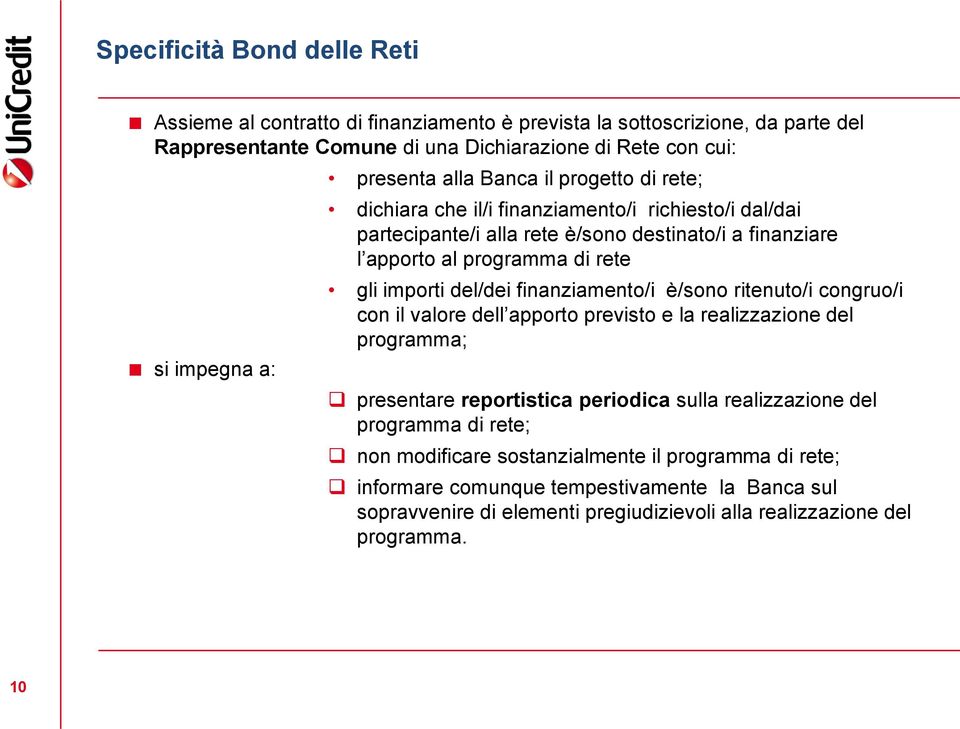 importi del/dei finanziamento/i è/sono ritenuto/i congruo/i con il valore dell apporto previsto e la realizzazione del programma; presentare reportistica periodica sulla realizzazione del