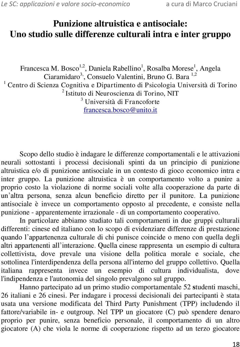 Bara 1,2 1 Centro di Scienza Cognitiva e Dipartimento di Psicologia Università di Torino 2 Istituto di Neuroscienza di Torino, NIT 3 Università di Francoforte francesca.bosco@unito.