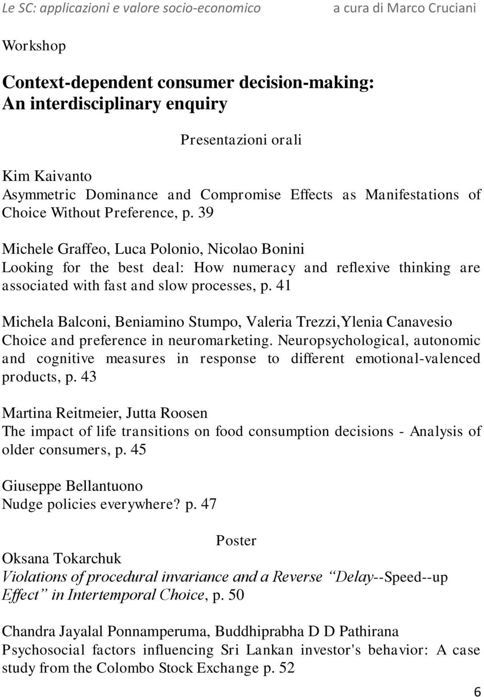 41 Michela Balconi, Beniamino Stumpo, Valeria Trezzi,Ylenia Canavesio Choice and preference in neuromarketing.