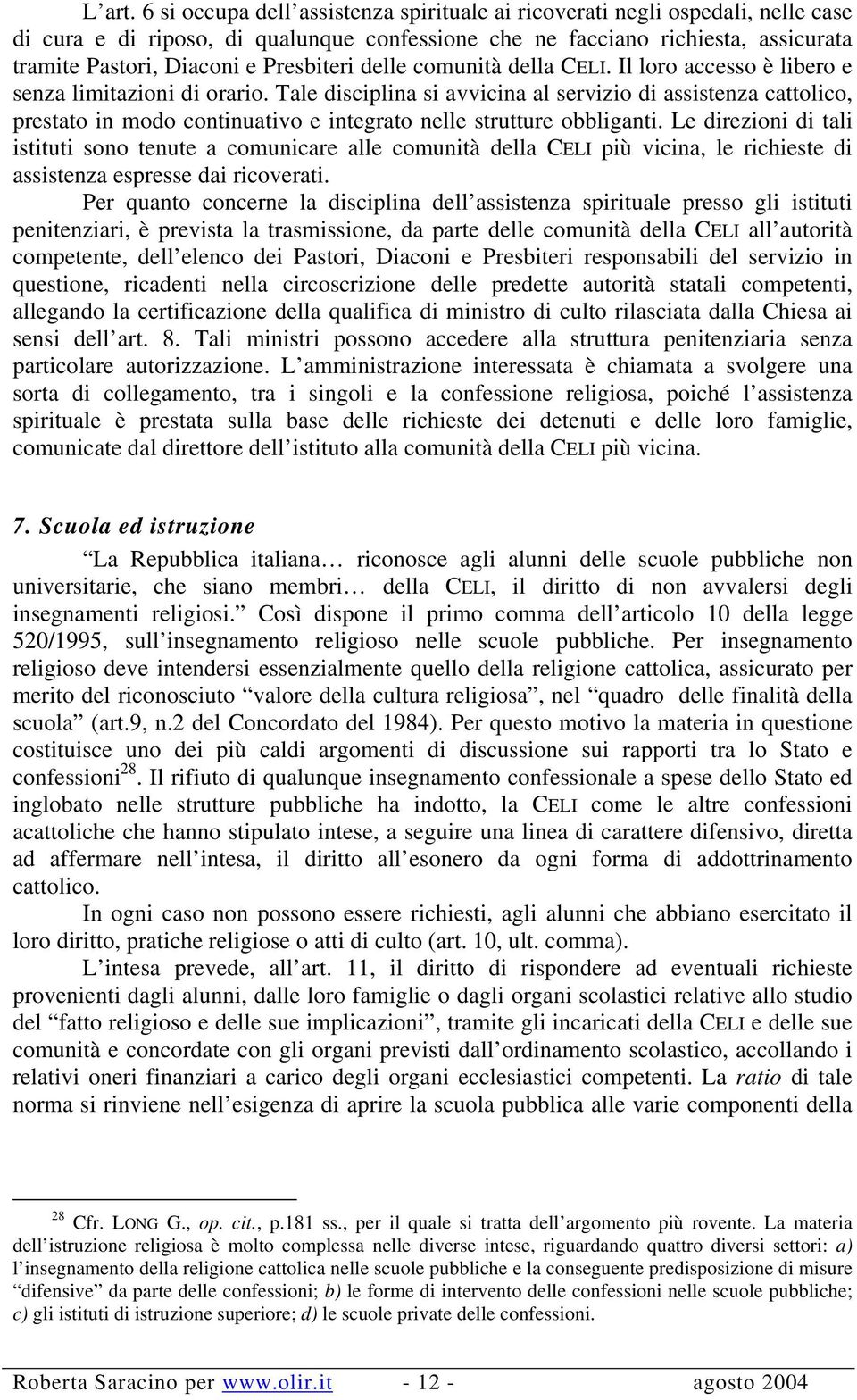 Presbiteri delle comunità della CELI. Il loro accesso è libero e senza limitazioni di orario.