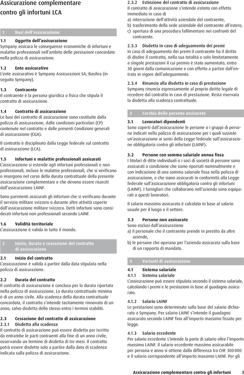 2 Ente assicurativo L ente assicurativo è Sympany Assicurazioni SA, Basilea (in seguito Sympany). 1.