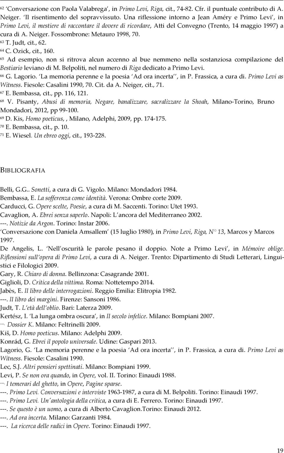 Fossombrone: Metauro 1998, 70. 63 T. Judt, cit., 62. 64 C. Ozick, cit., 160. 65 Ad esempio, non si ritrova alcun accenno al bue nemmeno nella sostanziosa compilazione del Bestiario leviano di M.