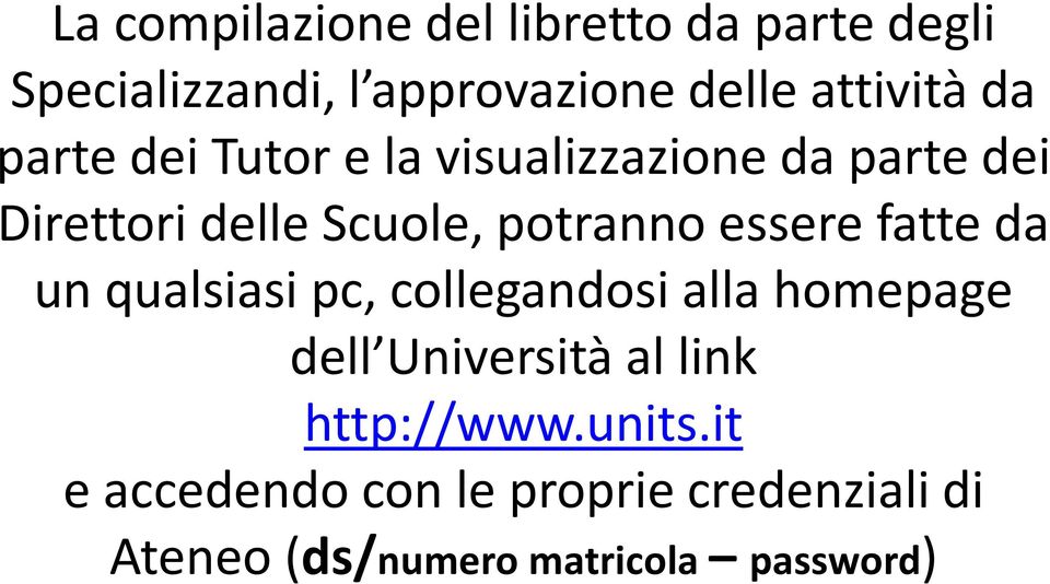 essere fatte da un qualsiasi pc, collegandosi alla homepage dell Università al link