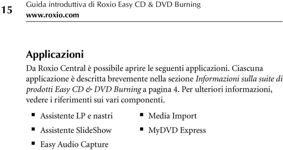 Ciascuna applicazione è descritta brevemente nella sezione Informazioni sulla suite di prodotti Easy CD &
